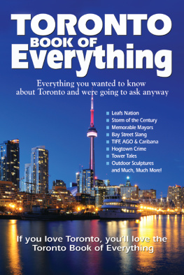 Nate Hendley - Toronto Book of Everything: Everything You Wanted to Know About Toronto and Were Going to Ask Anyway