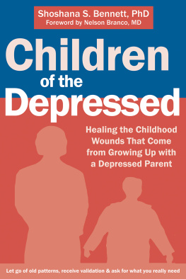 Shoshana S. Bennett Children of the Depressed: Healing the Childhood Wounds That Come from Growing Up with a Depressed Parent