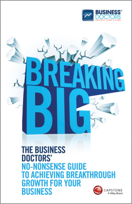 The Business Doctors Breaking Big: The Business Doctors No-Nonsense Guide to Achieving Breakthrough Growth for Your Business