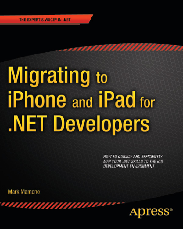 Migrating to iPhone and iPad for NET Developers Copyright 2011 by Mark Mamone - photo 1