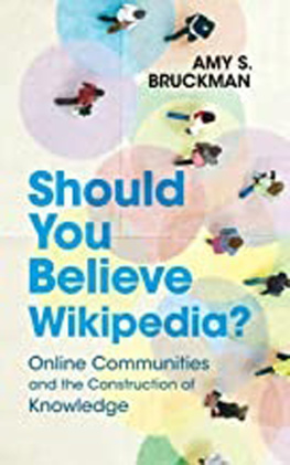 Amy Bruckman - Should You Believe Wikipedia; Online Communities and the Construction of Knowledge