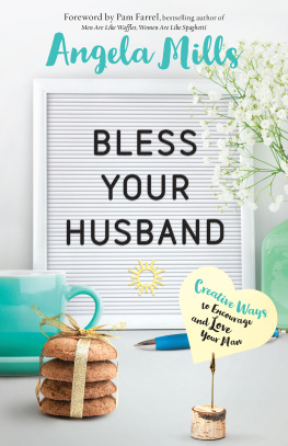 Angela Mills - Bless Your Husband: Creative Ways to Encourage and Love Your Man