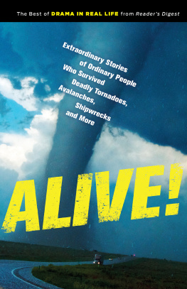 Editors of Readers Digest - Alive!: Extraordinary Stories of Ordinary People Who Survived Deadly Tornadoes, Avalanches, Shipwrecks, and More