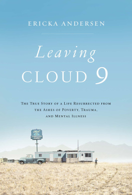 Ericka Andersen - Leaving Cloud 9: The True Story of a Life Resurrected from the Ashes of Poverty, Trauma, and Mental Illness