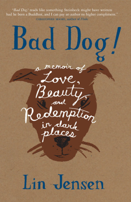 Lin Jensen - Bad Dog!: A Memoir of Love, Beauty, and Redemption in Dark Places