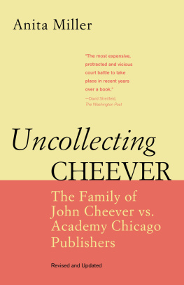 Anita Miller - Uncollecting Cheever: The Family of John Cheever vs. Academy Chicago Publishers