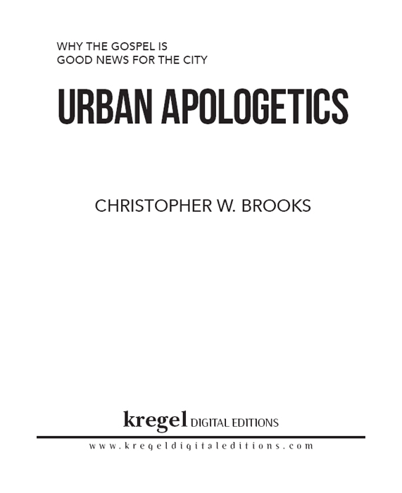 Urban Apologetics Why the Gospel Is Good News for the City 2014 by - photo 1