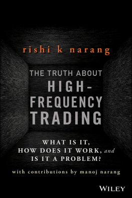 Rishi K. Narang The Truth About High-Frequency Trading: What Is It, How Does It Work, and Is It a Problem