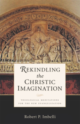 Robert P. Imbelli Rekindling the Christic Imagination: Theological Meditations for the New Evangelization