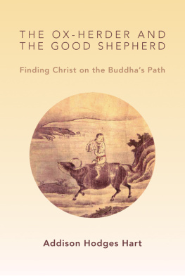 Addison Hodges Hart - The Ox-Herder and the Good Shepherd: Finding Christ on the Buddhas Path