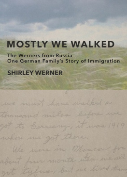 Shirley Werner - Mostly We Walked: The Werners from Russia—One German Familys Story of Immigration