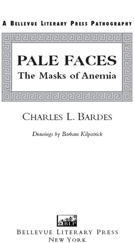 THE BLP PATHOGRAPHIES SERIES With Pale Faces The Masks of Anemia by Charles - photo 2