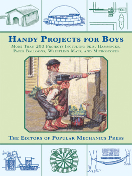 Popular Mechanics Press Handy Projects for Boys: More Than 200 Projects Including Skis, Hammocks, Paper Balloons, Wrestling Mats, and Microscopes