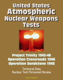 Progressive Management - United States Atmospheric Nuclear Weapons Tests: Project Trinity 1945-46, Operation Crossroads 1946, Operation Sandstone 1948--Technical Data, Nuclear Test Personnel Review
