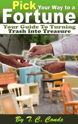 Tim Conde - Pick Your Way to a Fortune, Your Guide to Turning Trash Into Treasure