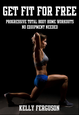 Kelly Ferguson Get Fit For Free: Progressive Total Body Home Workouts With No Equipment Needed