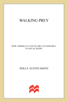 Holly Austin Smith Walking Prey: How Americas Youth Are Vulnerable to Sex Slavery