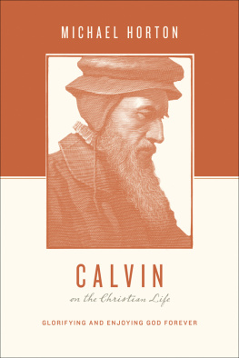 Michael Horton - Calvin on the Christian Life: Glorifying and Enjoying God Forever