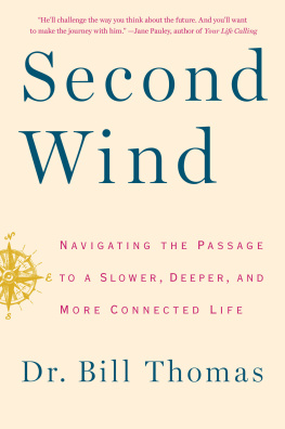 Dr. Bill Thomas Second Wind: Navigating the Passage to a Slower, Deeper, and More Connected Life