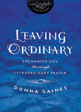 Donna Gaines - Leaving Ordinary: Encounter God Through Extraordinary Prayer