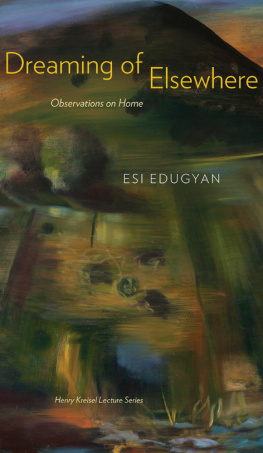 Esi Edugyan Dreaming of Elsewhere: Observations on Home