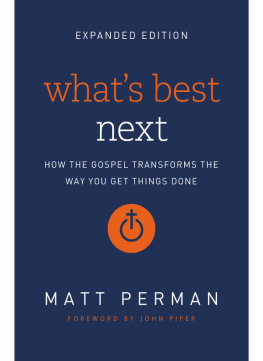 Matt Perman Whats Best Next: How the Gospel Transforms the Way You Get Things Done