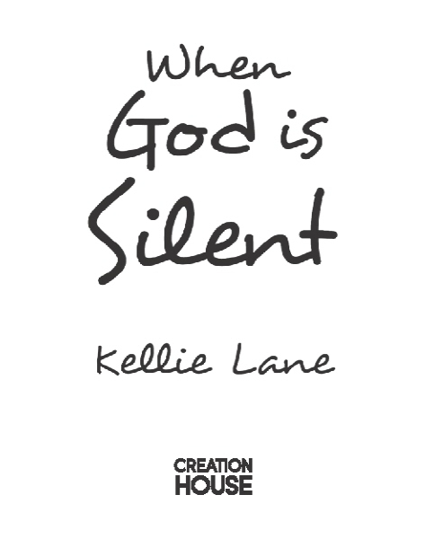 WHEN GOD IS SILENT by Kellie Lane Published by Creation House A Charisma Media - photo 2