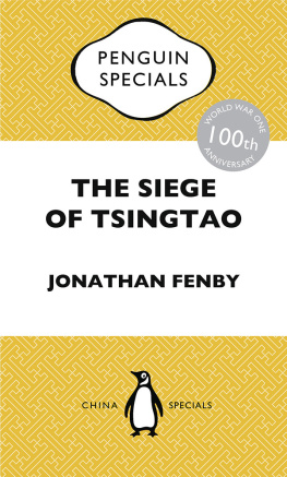 Jonathan Fenby The Siege of Tsingtao: The only battle of the First World War to be fought in East Asia: how it came about and why its aftermath is still relevant today: Penguin Specials: The only battle of the