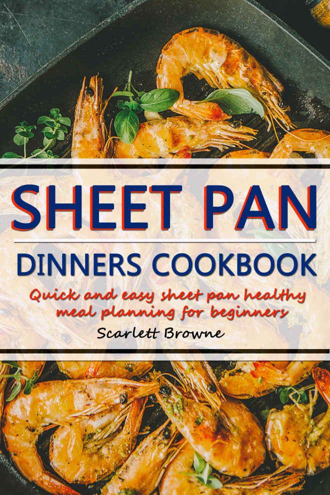 Sheet Pan Dinners Cookbook Quick Easy Sheet Pan Healthy Meal Planning for - photo 1