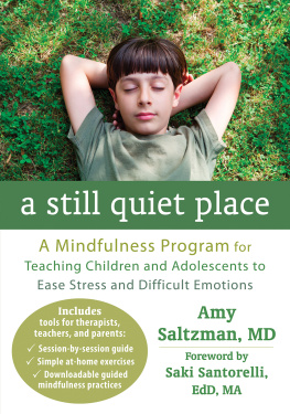 Amy Saltzman - A Still Quiet Place: A Mindfulness Program for Teaching Children and Adolescents to Ease Stress and Difficult Emotions