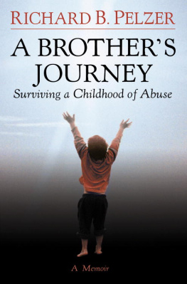Richard B. Pelzer A Brothers Journey: Surviving a Childhood of Abuse
