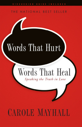 Carole Mayhall - Words That Hurt, Words That Heal: Speaking the Truth in Love