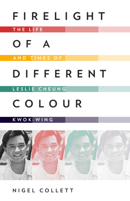 Nigel Collett - Firelight of a Different Colour: The Life and Times of Leslie Cheung Kwok-wing