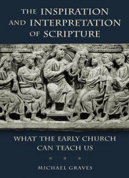 Michael Graves The Inspiration and Interpretation of Scripture: What the Early Church Can Teach Us