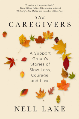 Nell Lake - The Caregivers: A Support Groups Stories of Slow Loss, Courage, and Love