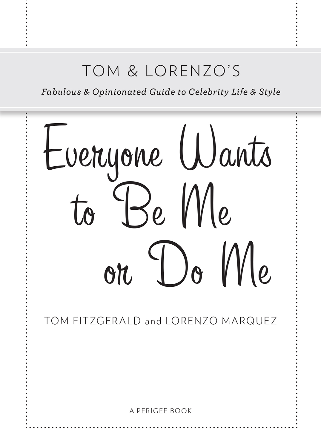 Everyone Wants to Be Me or Do Me Tom and Lorenzos Fabulous and Opinionated Guide to Celebrity Life and Style - image 2