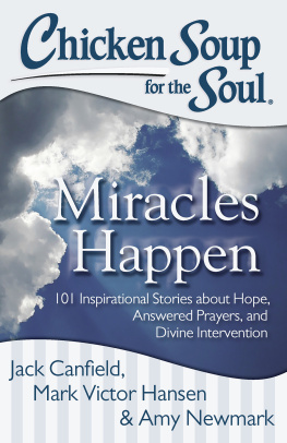 Jack Canfield - Chicken Soup for the Soul: Miracles Happen: 101 Inspirational Stories about Hope, Answered Prayers, and Divine Intervention