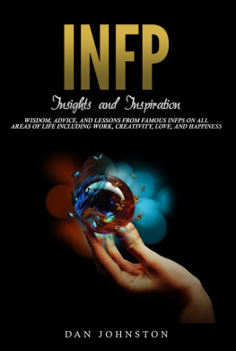 Dan Johnston INFP Insights and Inspiration: Wisdom, Advice, and Lessons From Famous INFPs On All Areas Of Life Including Work, Creativity, Love, and Happiness