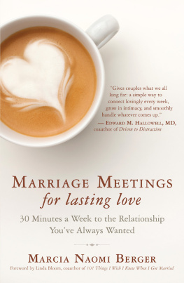 Marcia Naomi Berger Marriage Meetings for Lasting Love: 45 Minutes a Week to the Relationship Youve Always Wanted