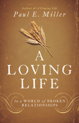 Paul E. Miller A Loving Life: In a World of Broken Relationships