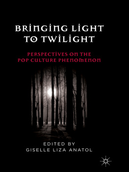 Giselle Liza Anatol - Bringing Light to Twilight: Perspectives on a Pop Culture Phenomenon
