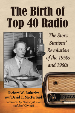 Richard W. Fatherley - The Birth of Top 40 Radio: The Storz Stations Revolution of the 1950s and 1960s