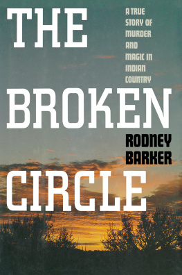 Rodney Barker The Broken Circle: True Story of Murder and Magic In Indian Country: The Troubled Past and Uncertain Future of the FBI