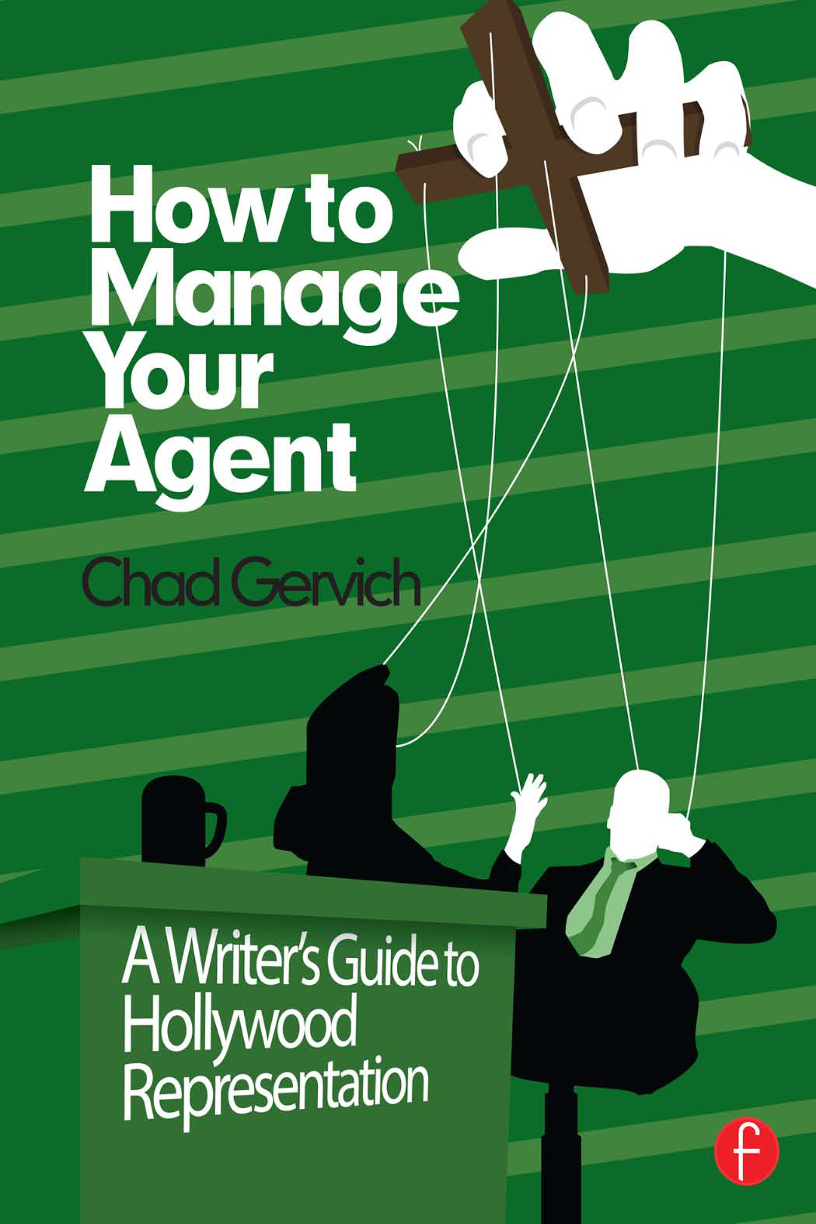 How to Manage Your Agent Also by Chad Gervich Small Screen Big Picture A - photo 1