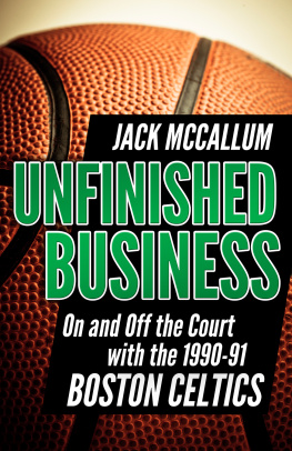 Jack McCallum - Unfinished Business: On and Off the Court With the 1990-91 Boston Celtics