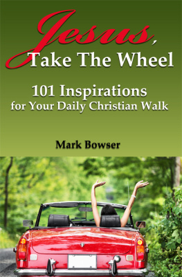 Mark Bowser - Jesus, Take the Wheel: 101 Inspirations for Your Daily Christian Walk