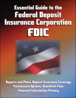 Progressive Management Essential Guide to the Federal Deposit Insurance Corporation (FDIC)--Reports and Plans, Deposit Insurance Coverage, Foreclosure Options, Overdraft Fees, Financial Information Privacy