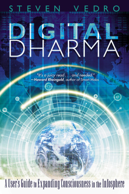 Steven Vedro Digital Dharma: A Users Guide to Expanding Consciousness in the Infosphere