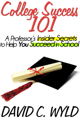 David Wyld - College Success 101: A Professors Insider Secrets to Help You Succeed in School