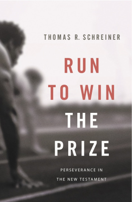 Thomas R. Schreiner Run to Win the Prize: Perseverance in the New Testament